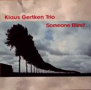 Klaus Gertken Trio - Someone Blind