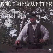 Knut Kiesewetter - Mark, Mark Seggt De Kreih