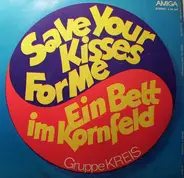 Kreis - Ein Bett Im Kornfeld / Save Your Kisses For Me