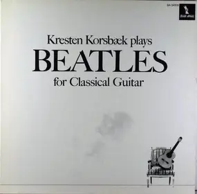 Kresten Korsbæk - Kresten Korsbæk Plays Beatles For Classical Guitar