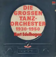 Kurt Edelhagen - Die grossen Tanzorchester 1930 - 1950