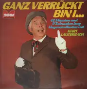 Kurt Lauterbach - Ganz Verrückt Bin I...