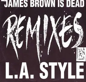 L.A. Style - James Brown Is Dead (Remixes)