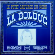 La Bolduc - Le Petit Sauvage Du Nord