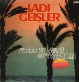 Ladi Geisler - Gitarrenträume Unter Palmen