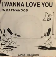 Lapins Chasseurs - I Wanna Love You In Katmandou