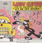 Larry Clinton and his Orchestra - Let Me Off Uptown (1937-41)