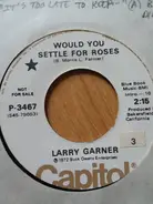 Larry Garner - Would You Settle For  Roses / It's Too Late To Keep From Losing You