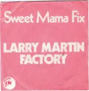 Larry Martin Factory - Sweet Mama Fix / Sundance Tapes