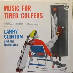 Larry Clinton & His Orchestra - Music For Tired Golfers