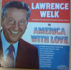 Lawrence Welk And His Orchestra - To America With Love / Let's Make America What It Used To Be
