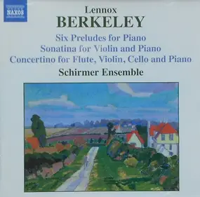 Lennox Berkeley - Six Preludes For Piano / Sonatina For Violin And Piano / Concertino For Flute, Violin, Cello And Pi