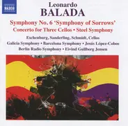 Balada - Symphony No. 6 'Symphony Of Sorrows' • Concerto For Three Cellos • Steel Symphony