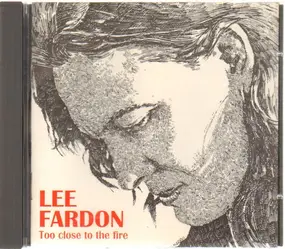 Lee Fardon - Too Close to the Fire