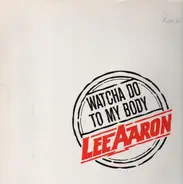 Lee Aaron - Watcha Do To My Body