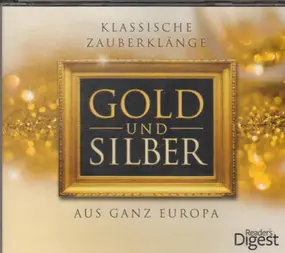 Franz Lehár - Gold und Silber- Klassische Zauberklänge aus ganz Europa