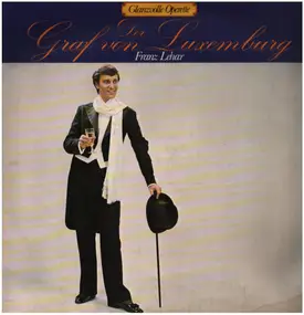Franz Lehár - Gllanzvolle Operette: Der Graf von Luxemburg