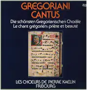 Les Chœurs De Pierre Kaelin, Fribourg - Gregoriani Cantus - Die Schönsten Gregorianischen Choräle / Le Chant Grégorien: Prière Et Beauté