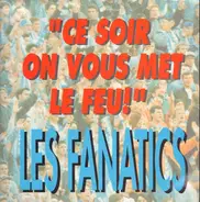 Les Fanatics - Ce Soir On Vous Met Le Feu