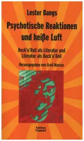 Lester Bangs - Psychotische Reaktionen und heiße Luft: Rock'n'Roll als Literatur und Literatur als Rock'n'Roll