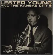 Lester Young And The Kansas City Six - Lester Young and The Kansas City 6
