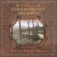 Linda Ronstadt , Ann Savoy - Adieu False Heart
