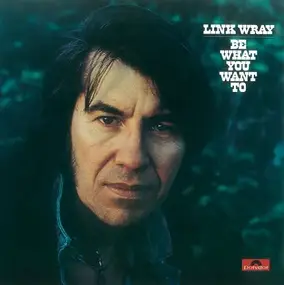 Link Wray - BE What You Want To BE