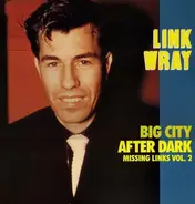 Link Wray - Missing Links Vol. 2 - Big City After Dark