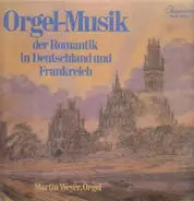 Liszt / Brahms / Reger / Franck / Dupré / a.o. - Orgelmusik der Romantik in Deutschland und Frankreich