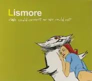 Lismore - We Could Connect Or We Could Not