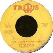 Little Royal - You'll Lose A Good Thing / I'll Come Crawling