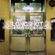Longshot - Never Go Slow