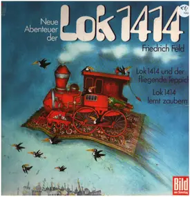 Friedrich Feld - Neue Abenteuer: Lok 1414 und der fliegende Teppich / Lok 1414 lernt zaubern