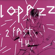 Lopazz - 2 Fast 4 U