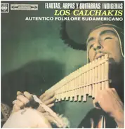 Los Calchakis - Flautas, Arpas Y Guitarras Indígenas - Auténtico Folklore Sudamericano