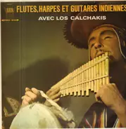 Los Calchakis - Flutes, Harpes Et Guitares Indiennes