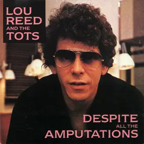 Lou Reed - Despite All The Amputations