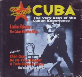 Louise Habana & The Cuban Rhythm Kings - Cafe Cuba The Very Best Of The Cuban Experience