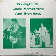Louis Armstrong , Glen Gray - Spotlight On Louis Armstrong And Glen Gray
