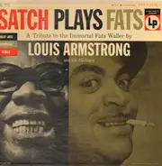 Louis Armstrong And His All-Stars - Satch Plays Fats: A Tribute To The Immortal Fats Waller By Louis Armstrong And His All-Stars