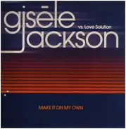 Love Solution vs. Gisele Jackson - Make It On My Own