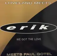 Loveland Meets Erik Meets Paul Gotel - We Got The Love