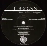 LT Brown - Since I've Been Loving You