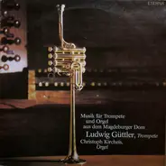 Ludwig Güttler / Christoph Kircheis - Musik Für Trompete Und Orgel Aus Dem Magdeburger Dom