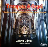 Ludwig Güttler , Friedrich Kircheis - Musik Für Orgel Und Trompete - Aus Der Predigerkirche Zu Erfurt