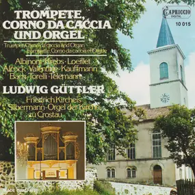 Ludwig Guttler - Trompete, Corno Da Caccia Und Orgel (Silbermann-Orgel Der Kirche Zu Crostau)
