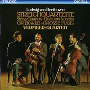 Beethoven / Vermeer Quartet - Streichquartette Op. 130 & 133 »Große Fuge«