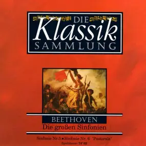 Ludwig Van Beethoven - Die Klassiksammlung 4: Beethoven: Die Großen Sinfonien