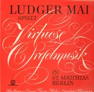 Ludger Mai - Virtuose Orgelmusik (in St. Matthias Berlin)
