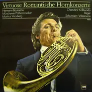 Cherubini / Kalivoda / Reger / Schumann a.o. - Virtuose Romantische Hornkonzerte